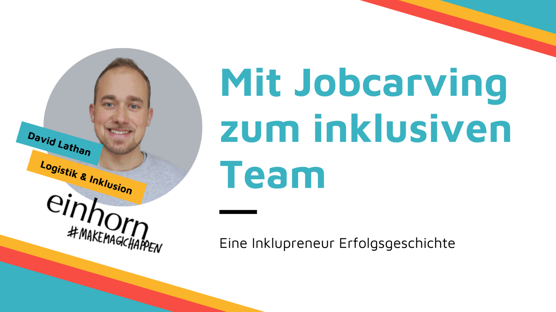 Mit Jobcarving zum inklusiven Team - Eine Inklupreneur Erfolgsgeschichte mit David Lathan von einhorn